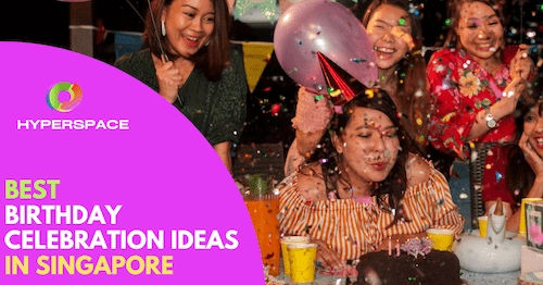 20-best-birthday-celebration-ideas-in-singapore-2023-hyperspace